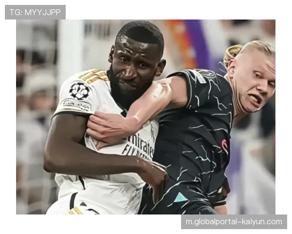 哈兰德对抗吕迪格焦点，两位硬汉直接对话将决定禁区争夺优势